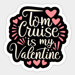 Tom Cruise Is My Valentine Sticker